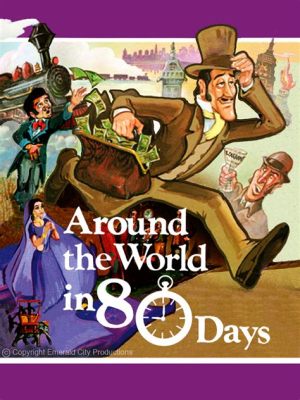  Around the World in Eighty Days!  A Globe-Trotting Adventure With A Dash of Victorian Charm